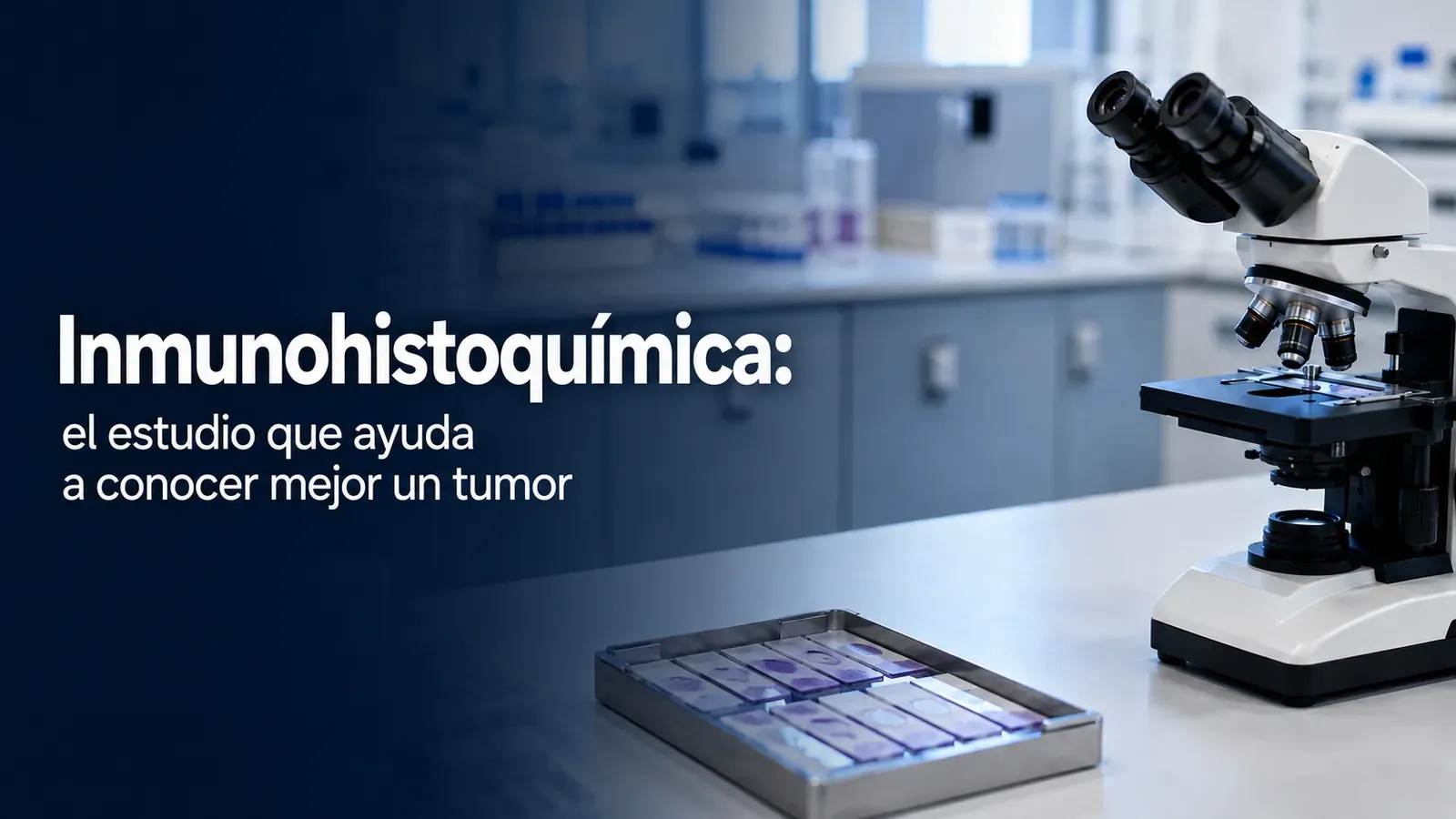 Inmunohistoquímica: el estudio que ayuda a conocer mejor un tumor Estudio que ayuda a conocer mejor un tumor